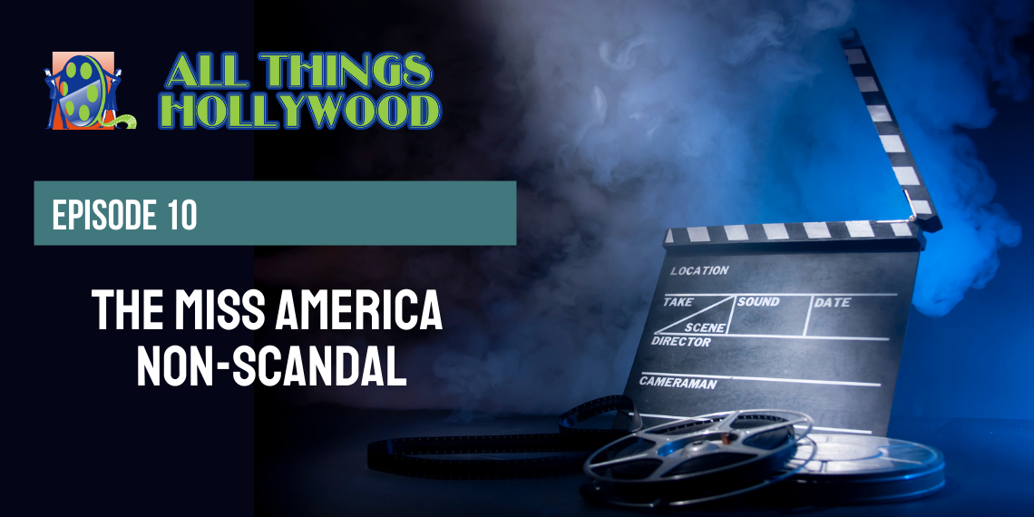 All Things Hollywood episode 10: The Miss America Non-Scandal