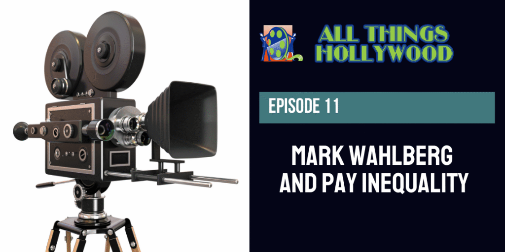 All Things Hollywood episode 11: Mark Wahlberg and Pay Inequality