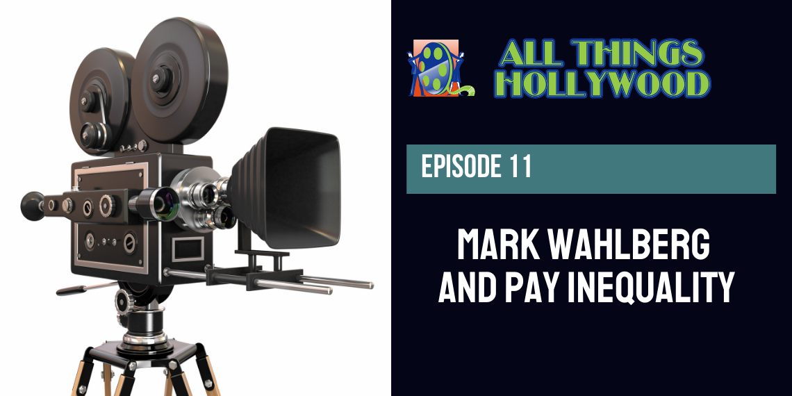 All Things Hollywood episode 11: Mark Wahlberg and Pay Inequality
