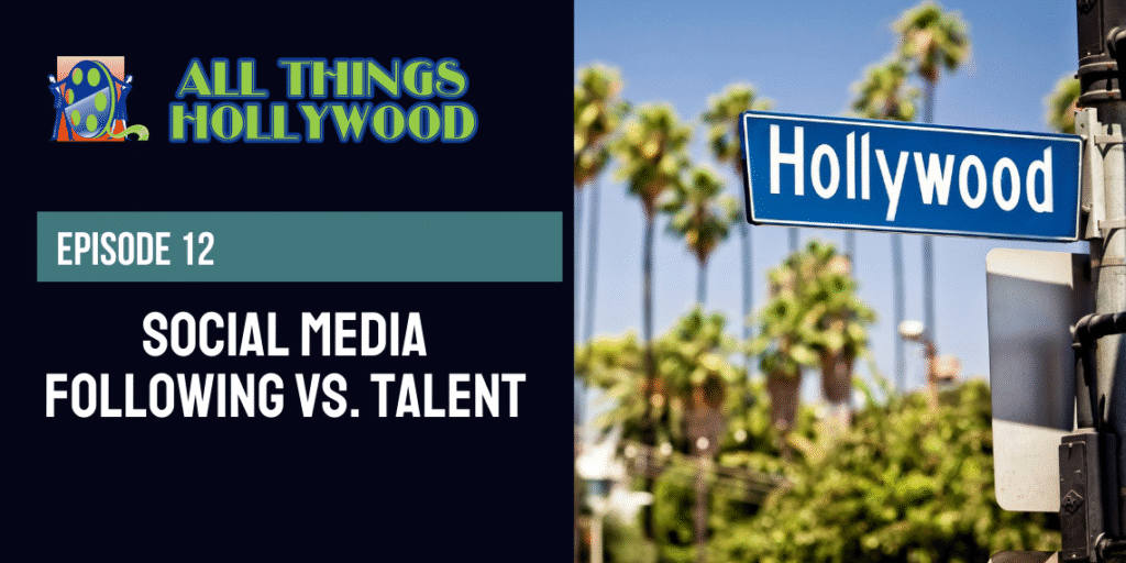 All Things Hollywood episode 12: Social Media Following vs. Talent