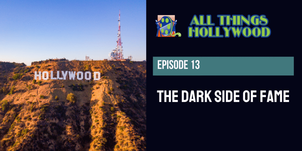 All Things Hollywood episode 13: The Dark Side of Fame