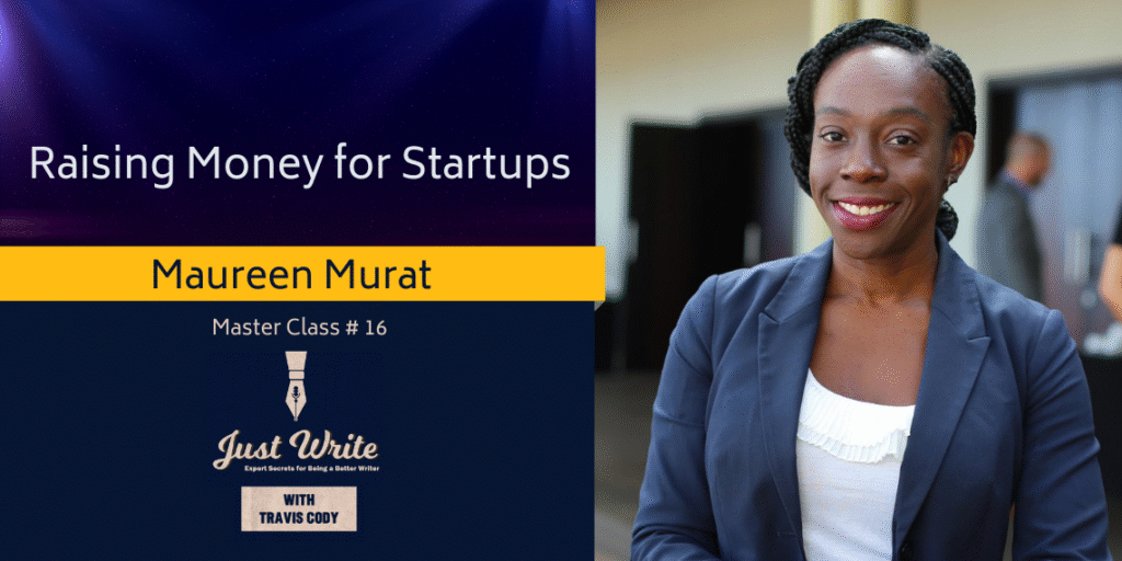 Just Write with Travis Cody, episode 16: Raising Money for Startups with Maureen Murat