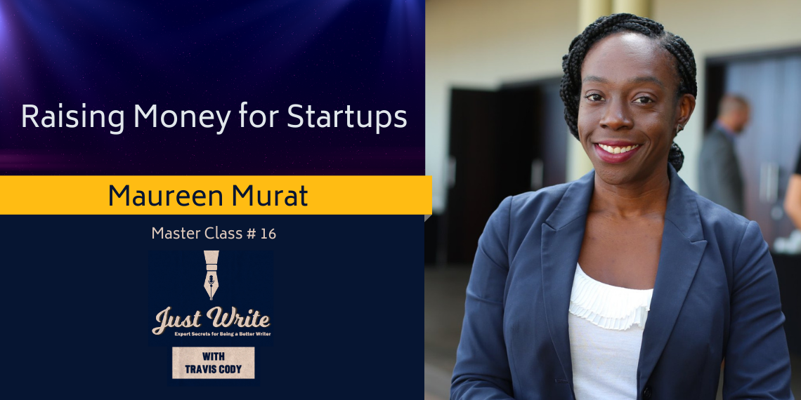Just Write with Travis Cody, episode 16: Raising Money for Startups with Maureen Murat