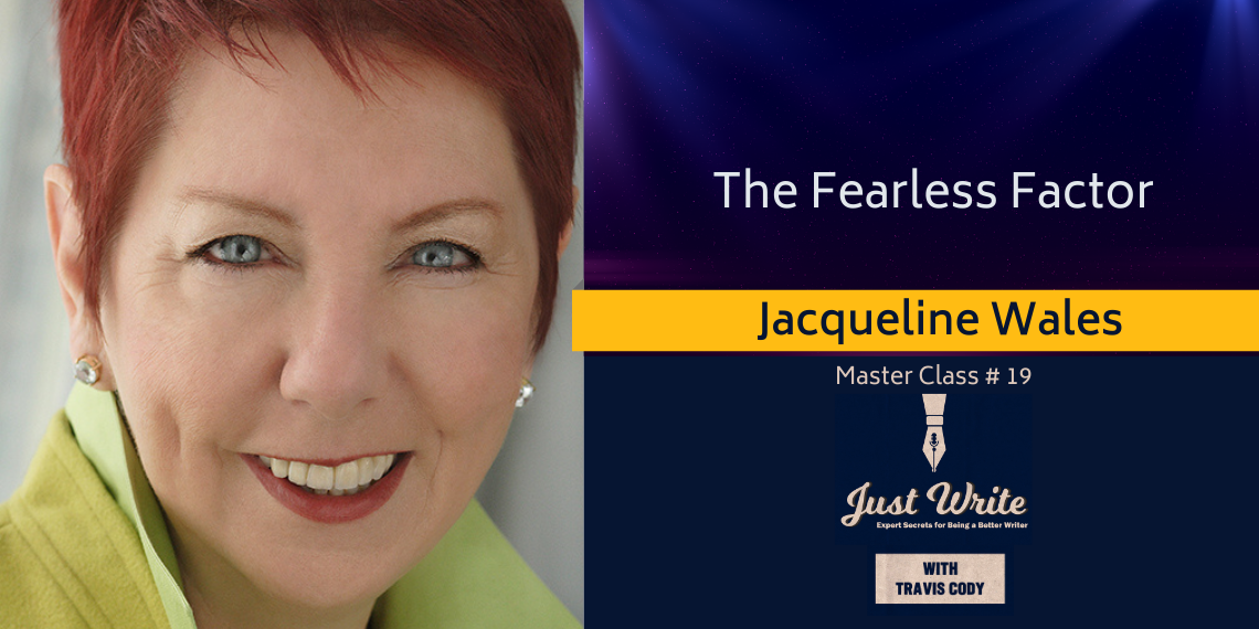 Just Write with Travis Cody, episode 19: The Fearless Factor with Jacqueline Wales