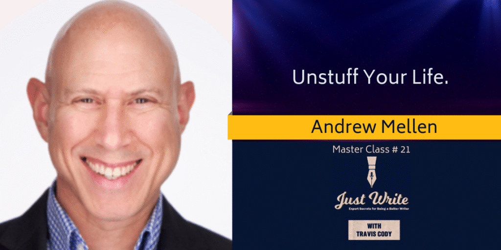 Just Write with Travis Cody, episode 21: Unstuff Your Life with Andrew Mellen