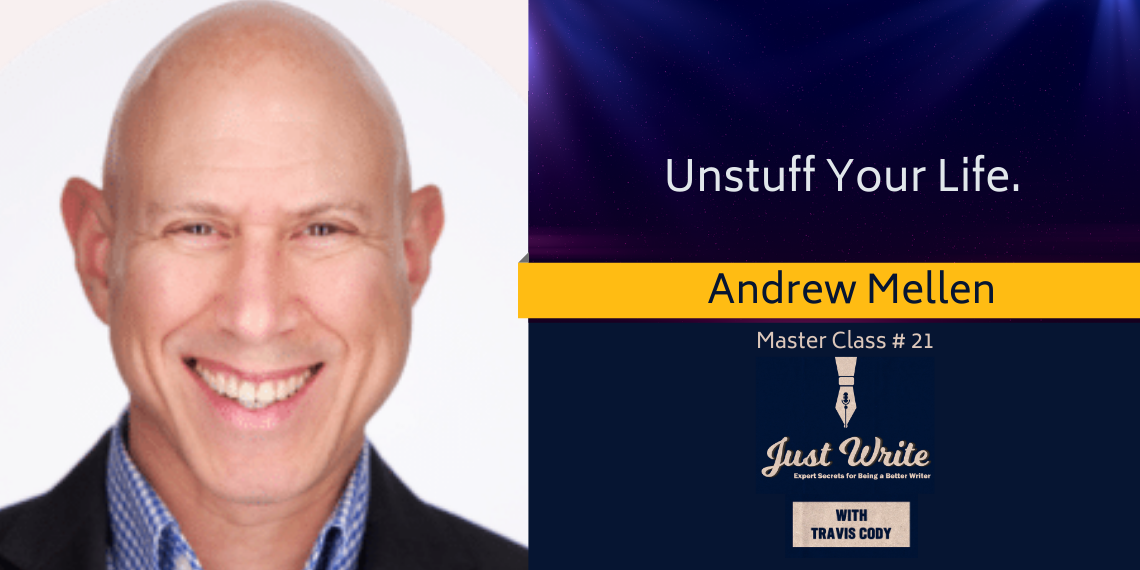 Just Write with Travis Cody, episode 21: Unstuff Your Life with Andrew Mellen
