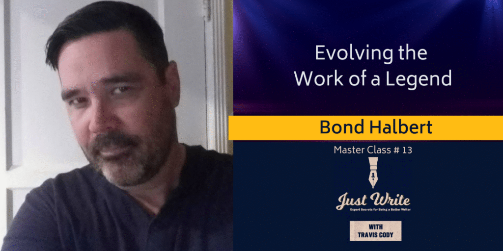 Just Write with Travis Cody, episode 13: Evolving the Work of a Legend with Bond Halbert