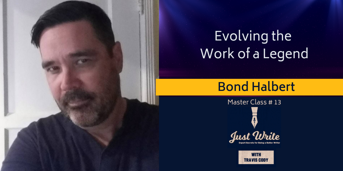 Just Write with Travis Cody, episode 13: Evolving the Work of a Legend with Bond Halbert