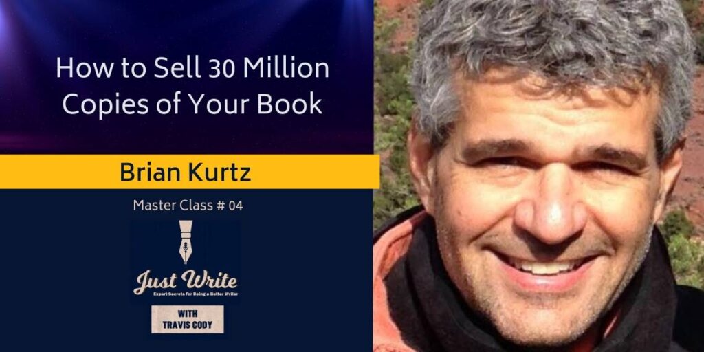 Just Write with Travis Cody, episode 4: How to Sell 30M Copies with Brian Kurtz