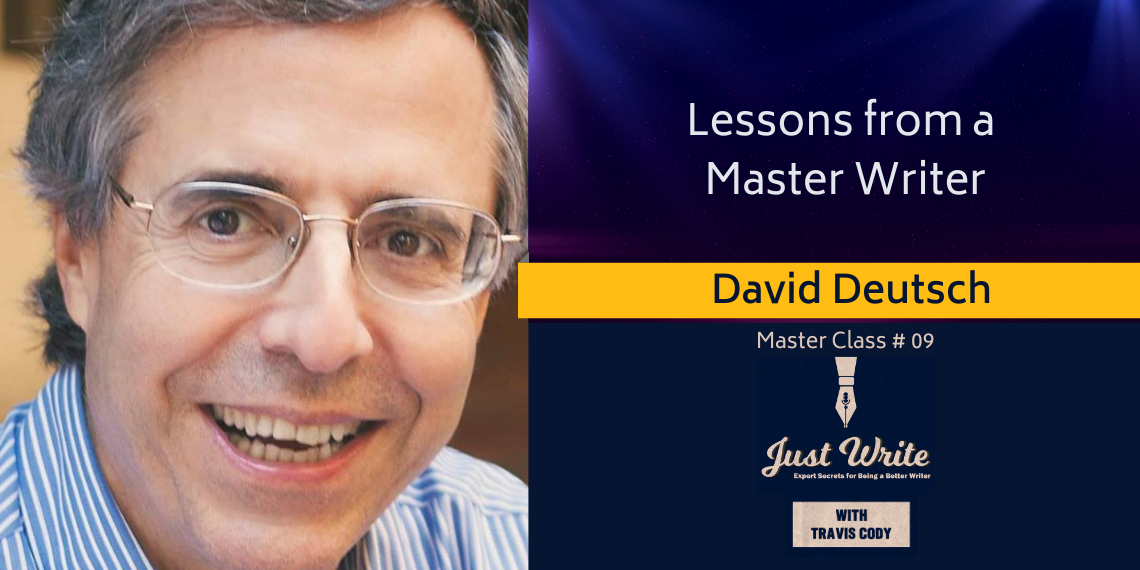 Just Write with Travis Cody, episode 9: Lessons from a Master Writer with David Deutsch
