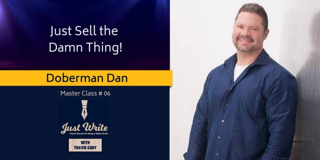 Just Write with Travis Cody, episode 6: Just Sell the Damn Thing with Doberman Dan