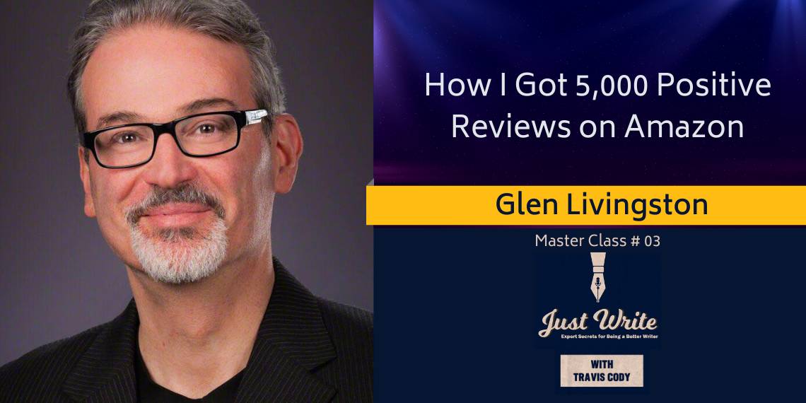 Just Write with Travis Cody, episode 3: 5,000 Positive Reviews on Amazon with Glen Livingston