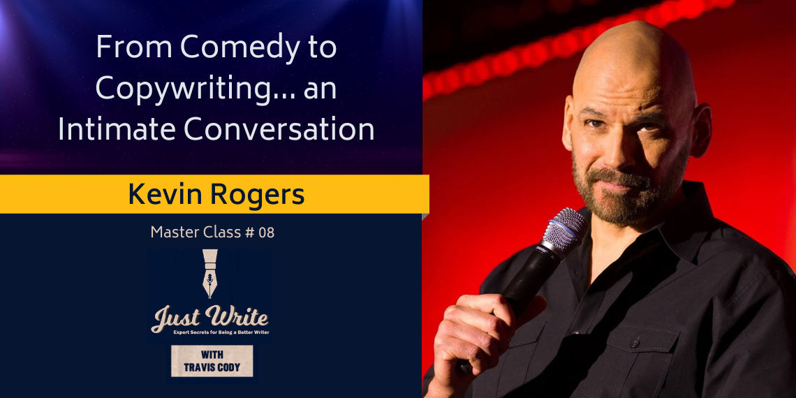 Just Write with Travis Cody, episode 8: Comedy to Copywriting with Kevin Rogers