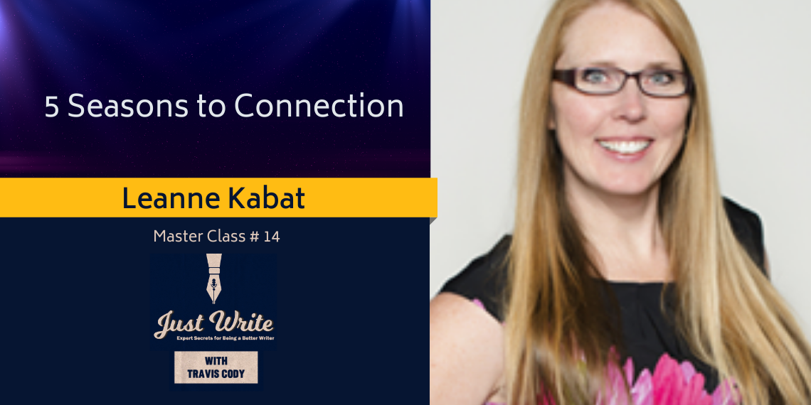 Just Write with Travis Cody, episode 14: 5 Seasons to Connection with Leanne Kabat
