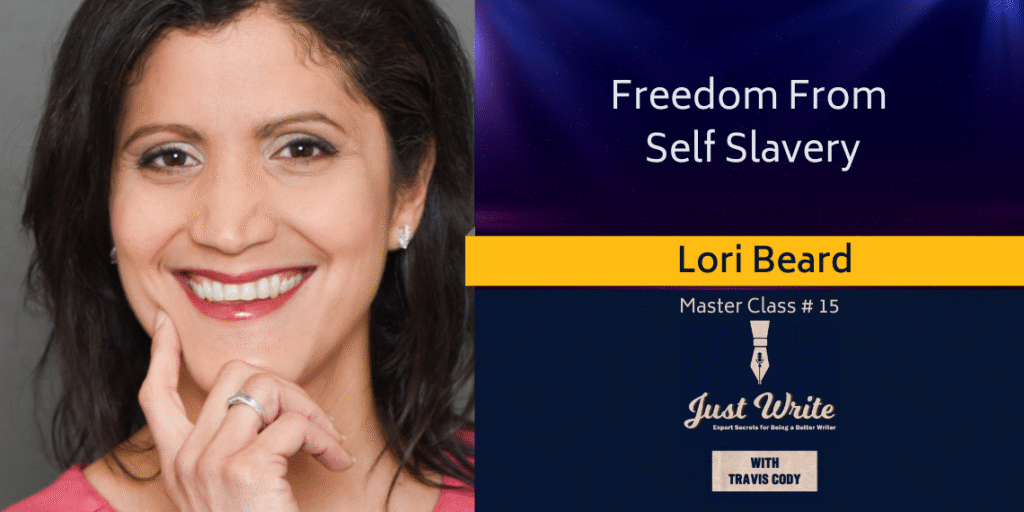 Just Write with Travis Cody, episode 15: Freedom From Self Slavery with Lori Beard
