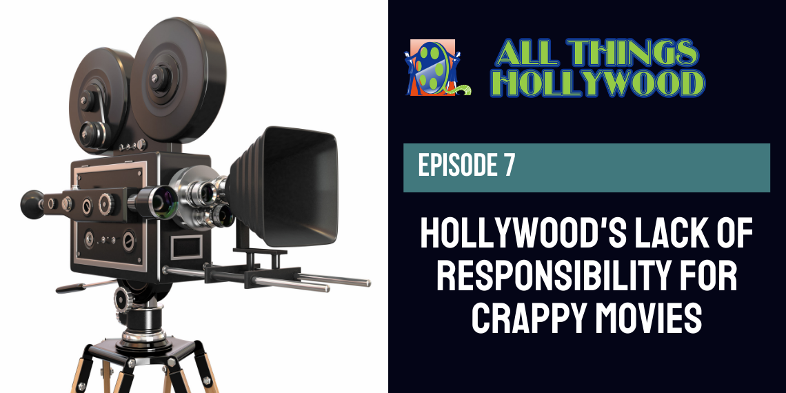 7. Episode 7 - Hollywood's Lack of Responsibility for Crappy Movies