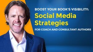 Boost Your Book's Visibility Social Media Strategies for Coach and Consultant Authors