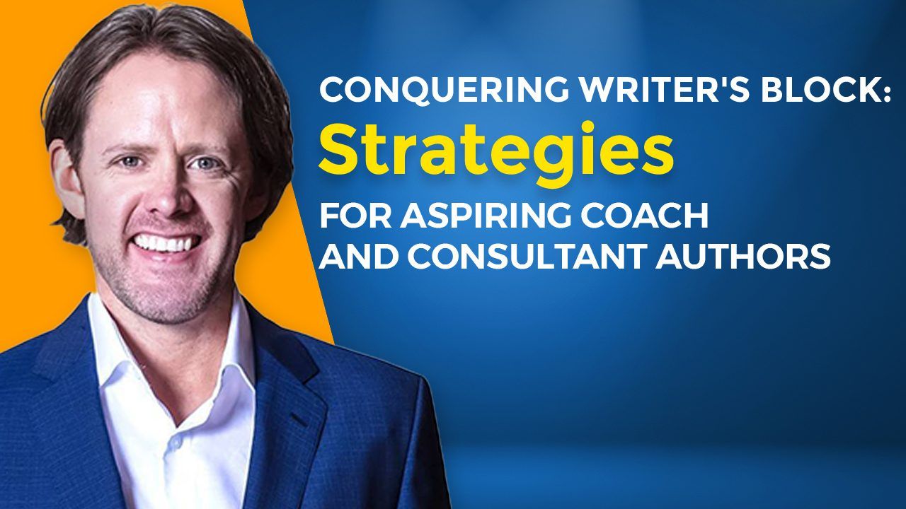 Conquering Writer's Block Strategies for Aspiring Coach and Consultant Authors
