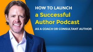 How to Launch a Successful Author Podcast as a Coach or Consultant Author