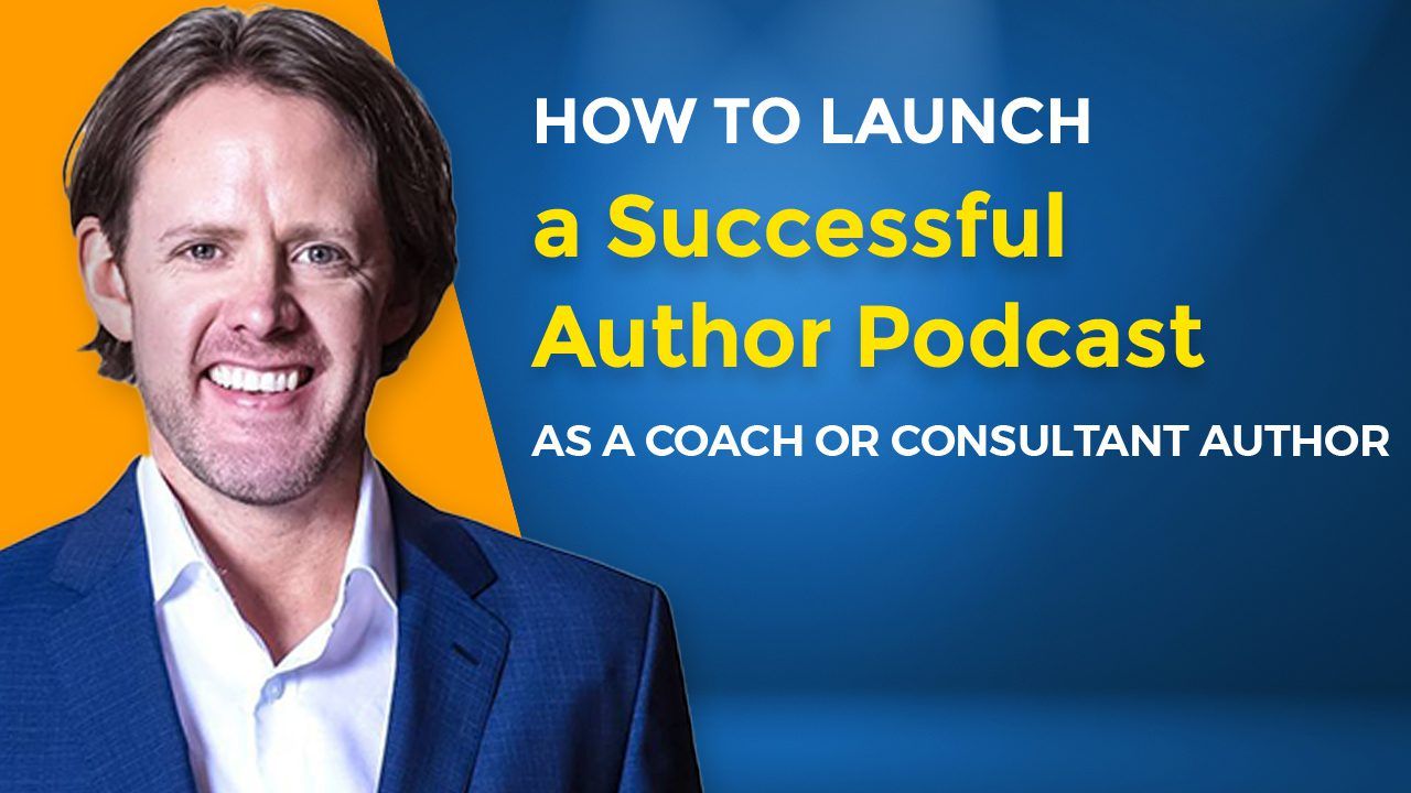 How to Launch a Successful Author Podcast as a Coach or Consultant Author