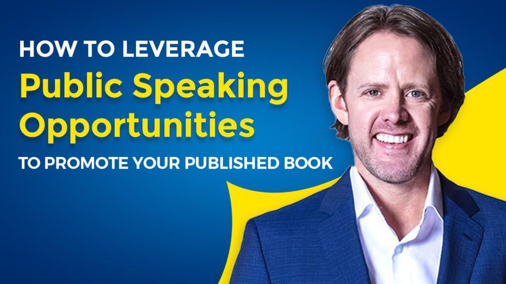 How to Leverage Public Speaking Opportunities to Promote Your Published Book