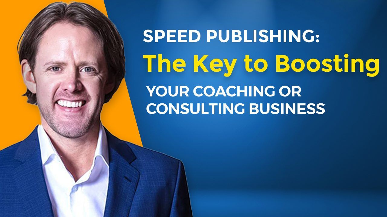 Speed Publishing The Key to Boosting Your Coaching or Consulting Business
