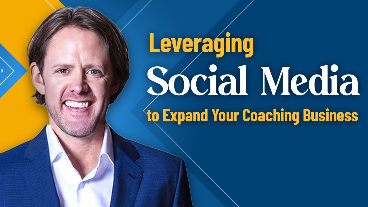 Leveraging Social Media to Expand Your Coaching Business