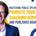 Mastering Public Speaking to Promote Your Coaching Services and Published Book