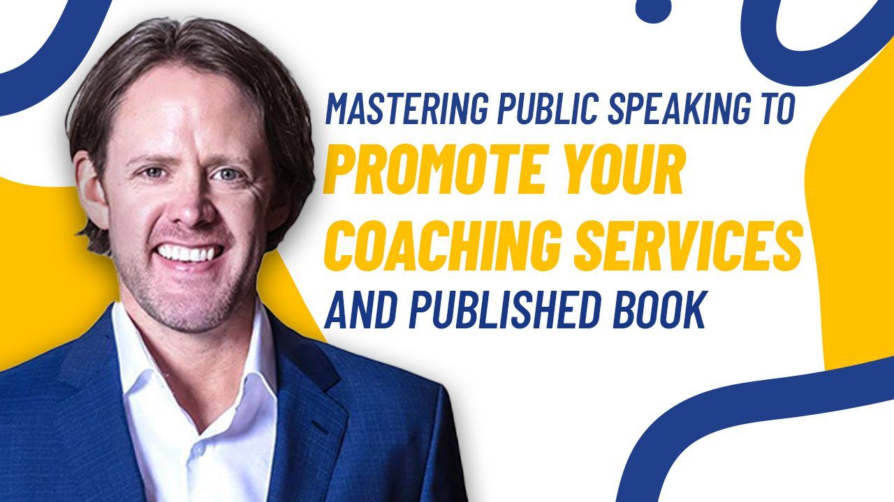 Mastering Public Speaking to Promote Your Coaching Services and Published Book