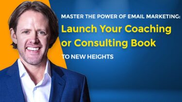 Master the Power of Email Marketing Launch Your Coaching or Consulting Book to New Heights
